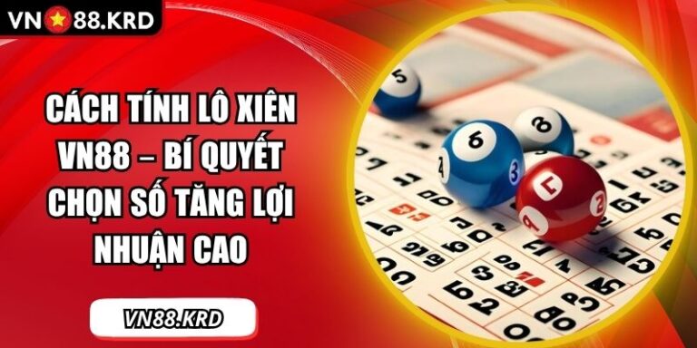 Cách Tính Lô Xiên VN88 – Bí Quyết Chọn Số Tăng Lợi Nhuận Cao  4 Cách tính lô xiên