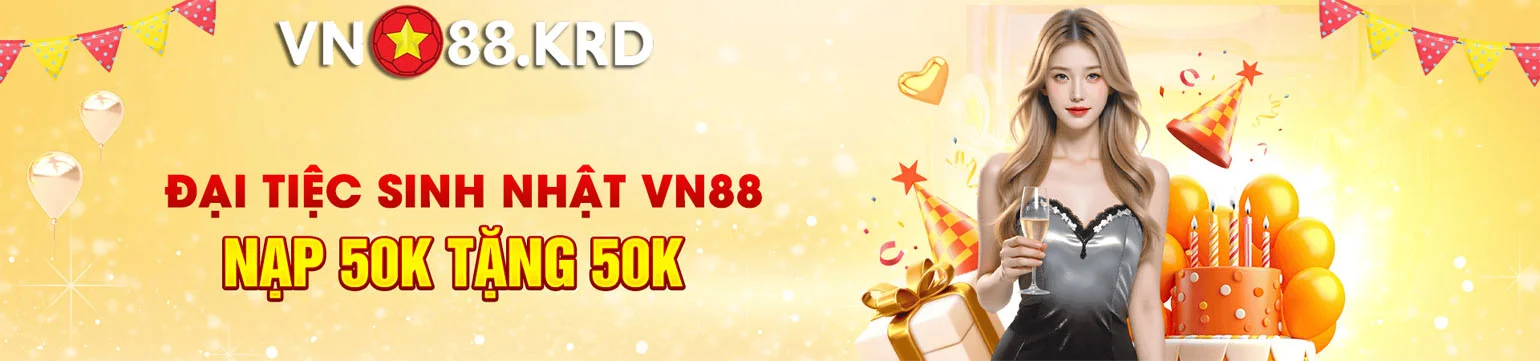 VN88 Krd - VN 88 - Link Vào Nhà Cái VN88 Mới Nhất Hôm Nay 1 Đại tiệc sinh nhật VN88 nạp 50k tặng 50k