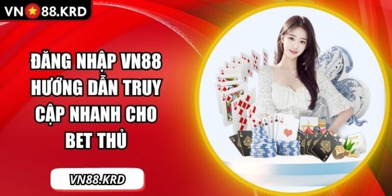 Đăng Nhập VN88 Hướng Dẫn Truy Cập Nhanh Cho Bet Thủ  2 Đăng nhập VN88