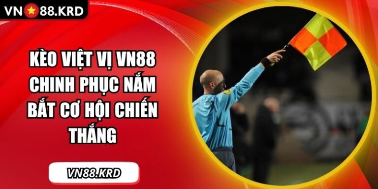 Kèo Việt Vị VN88 Chinh Phục Nắm Bắt Cơ Hội Chiến Thắng 5 Kèo việt vị