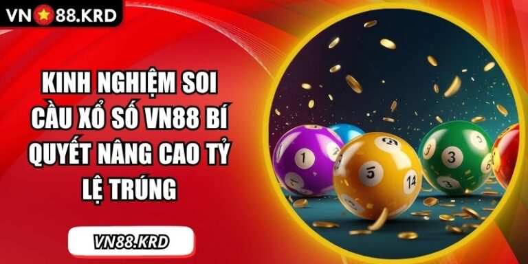 Kinh Nghiệm Soi Cầu Xổ Số VN88 Bí Quyết Nâng Cao Tỷ Lệ Trúng 5 kinh nghiệm soi cầu xổ số