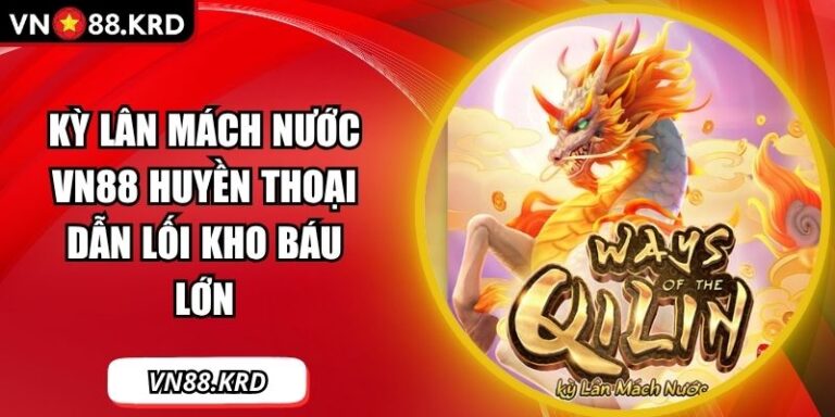 Kỳ Lân Mách Nước VN88 Huyền Thoại Dẫn Lối Kho Báu Lớn 8 Kỳ lân mách nước