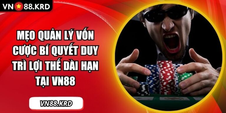 Mẹo Quản Lý Vốn Cược Bí Quyết Duy Trì Lợi Thế Dài Hạn Tại VN88 4 Mẹo quản lý vốn cược
