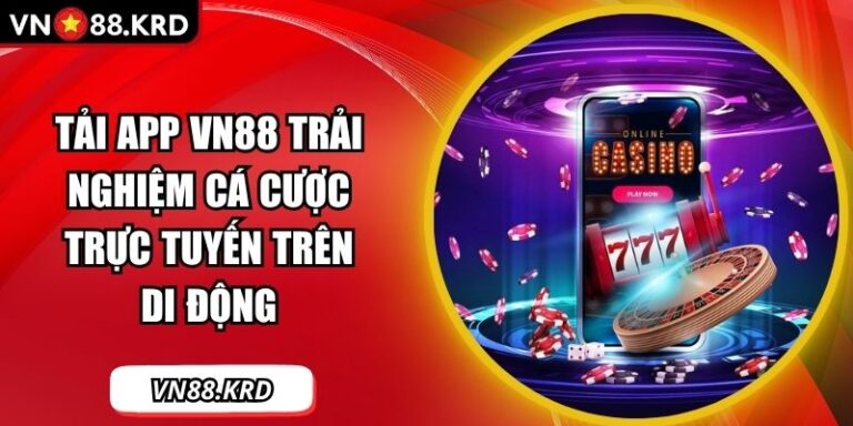 Tải App VN88 Trải Nghiệm Cá Cược Trực Tuyến Trên Di Động 1 Tải app VN88