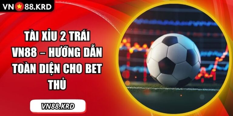 Tài Xỉu 2 Trái VN88 – Hướng Dẫn Toàn Diện Cho Bet Thủ 7 tài xỉu 2 trái