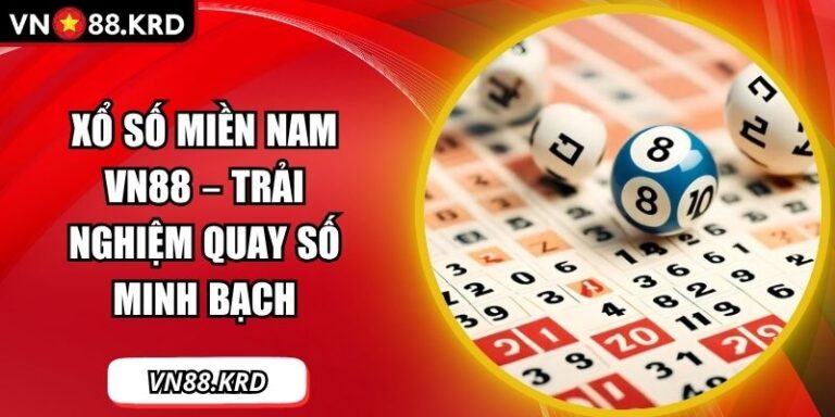 Xổ Số Miền Nam VN88 – Trải Nghiệm Quay Số Minh Bạch 3 Xổ số miền Nam